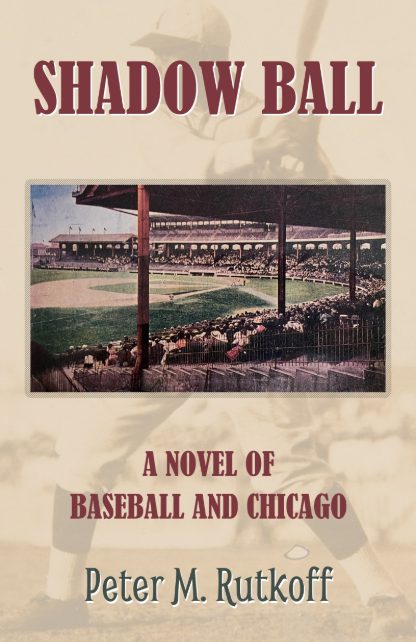 Cover for Peter M. Rutkoff's Shadow Ball: A Novel of Baseball and Chicago.